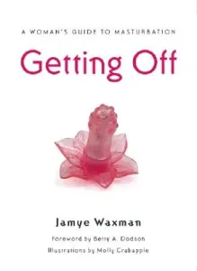 Getting Off: A Woman's Guide to Masturbation (Waxman Jamye)(Paperback)