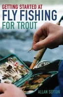 Getting Started at Fly Fishing for Trout (Sefton Allan)(Paperback / softback)