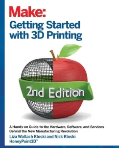 Getting Started with 3D Printing: A Hands-On Guide to the Hardware, Software, and Services That Make the 3D Printing Ecosystem (Kloski Liza Wallach)(Paperback)