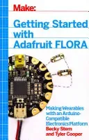 Getting Started with Adafruit Flora: Making Wearables with an Arduino-Compatible Electronics Platform (Stern Becky)(Paperback)