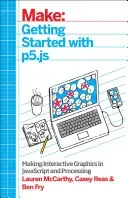 Getting Started with P5.Js: Making Interactive Graphics in JavaScript and Processing (McCarthy Lauren)(Paperback)