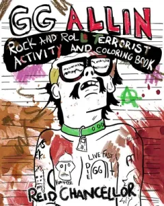 Gg Allin: Rock and Roll Terrorist Activity and Coloring Book (Chancellor Reid)(Paperback)