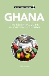 Ghana - Culture Smart!, 120: The Essential Guide to Customs & Culture (Culture Smart!)(Paperback)