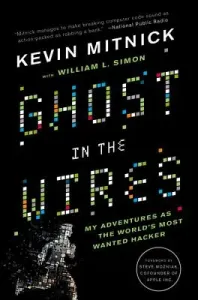 Ghost in the Wires: My Adventures as the World's Most Wanted Hacker (Mitnick Kevin)(Paperback)