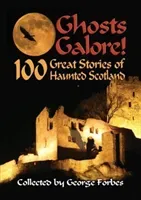 Ghosts Galore! - 100 Great Stories of Haunted Scotland (Forbes George)(Paperback / softback)