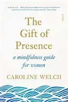 Gift of Presence - a mindfulness guide for women (Welch Caroline)(Paperback / softback)