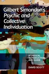 Gilbert Simondon's Psychic and Collective Individuation: A Critical Introduction and Guide (Scott David)(Paperback)