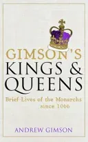 Gimson's Kings and Queens - Brief Lives of the Forty Monarchs since 1066 (Gimson Andrew)(Pevná vazba)