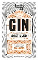 Gin: Distilled: The Essential Guide for Gin Lovers (The Gin Foundry)(Pevná vazba)