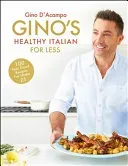 Gino's Healthy Italian for Less: 100 Feelgood Family Recipes for Under 5 (D'Acampo Gino)(Pevná vazba)