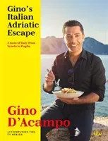 Gino's Italian Adriatic Escape: A Taste of Italy from Veneto to Puglia (D'Acampo Gino)(Pevná vazba)