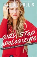 Girl, Stop Apologizing - A Shame-Free Plan for Embracing and Achieving Your Goals (Hollis Rachel)(Paperback / softback)