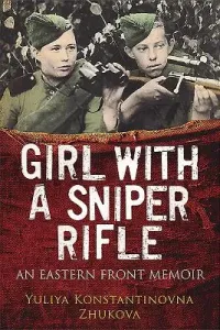 Girl with a Sniper Rifle: An Eastern Front Memoir (Zhukova Yulia)(Pevná vazba)