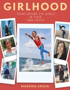 Girlhood: Teens Around the World in Their Own Voices (Ahuja Masuma)(Paperback)