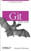 Git Pocket Guide: A Working Introduction (Silverman Richard E.)(Paperback)