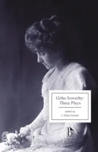 Githa Sowerby: Three Plays: Rutherford and Son, a Man and Some Women, the Stepmother (Sowerby Githa)(Paperback)