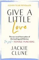 Give a Little Love - This summer's feel good novel as featured on Graham Norton's Virgin Show (Clune Jackie)(Pevná vazba)