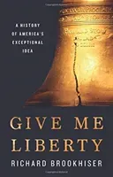Give Me Liberty: A History of America's Exceptional Idea (Brookhiser Richard)(Pevná vazba)