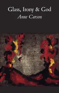 Glass, Irony and God (Carson Anne)(Paperback)