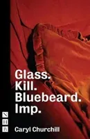 Glass. Kill. Bluebeard. and Imp. (Churchill Cary)(Paperback / softback)