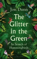 Glitter in the Green - In Search of Hummingbirds (Dunn Jon)(Pevná vazba)