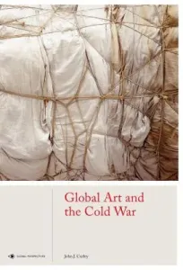 Global Art and the Cold War (Curley John J.)(Pevná vazba)