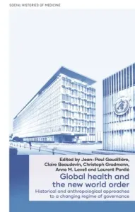 Global Health and the New World Order: Historical and Anthropological Approaches to a Changing Regime of Governance (Gaudillire Jean-Paul)(Pevná vazba)