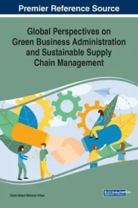 Global Perspectives on Green Business Administration and Sustainable Supply Chain Management (Khan Syed Abdul Rehman)(Pevná vazba)