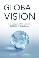 Global Vision: How Companies Can Overcome the Pitfalls of Globalization (Salomon R.)(Pevná vazba)