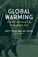 Global Warming and the Sweetness of Life: A Tar Sands Tale (Hern Matt)(Paperback)