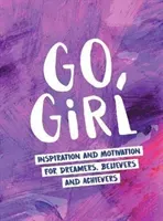 Go, Girl - Inspiration and Motivation for Dreamers, Believers and Achievers (Publishers Summersdale)(Pevná vazba)