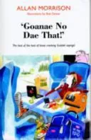 'Goanae No Dae That!' - The best of the best of those cricking Scottish sayings! (Morrison Allan)(Paperback / softback)