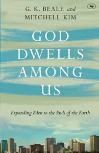 God Dwells Among Us: Expanding Eden To The Ends Of The Earth (Beale Gregory K.)(Paperback)