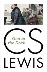 God in the Dock: Essays on Theology and Ethics (Lewis C. S.)(Paperback)