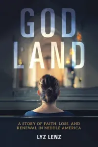 God Land: A Story of Faith, Loss, and Renewal in Middle America (Lenz Elizabeth)(Paperback)