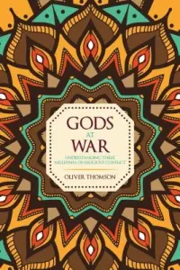 Gods at War - Understanding Three Millennia of Religious Conflict (Thomson Oliver)(Pevná vazba)