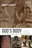 God's Body: The Anthropomorphic God in the Old Testament (Wagner Andreas)(Paperback)