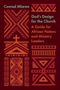 God's Design for the Church: A Guide for African Pastors and Ministry Leaders (Mbewe Conrad)(Paperback)