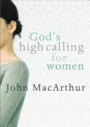God's High Calling for Women (MacArthur John)(Paperback)
