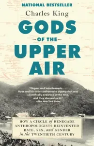Gods of the Upper Air: How a Circle of Renegade Anthropologists Reinvented Race, Sex, and Gender in the Twentieth Century (King Charles)(Paperback)