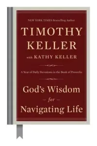 God's Wisdom for Navigating Life: A Year of Daily Devotions in the Book of Proverbs (Keller Timothy)(Pevná vazba)
