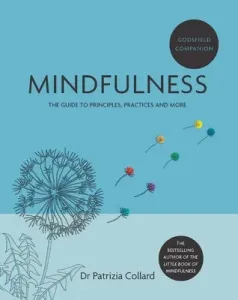 Godsfield Companion: Mindfulness: The Guide to Principles, Practices and More (Collard Patrizia)(Paperback)