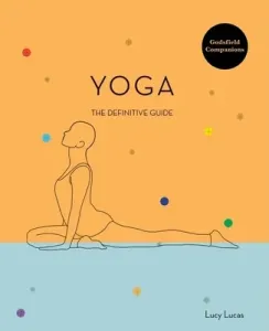 Godsfield Companion: Yoga: The Guide to Poses, Practices and More (Lucas Lucy)(Paperback)