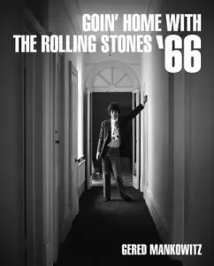 Goin' Home with the Rolling Stones '66: Photographs by Gered Mankowitz (Mankowitz Gered)(Pevná vazba)