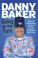 Going on the Turn: Being the Extraordinary Stories of My Life and Dodging Death's Door (Baker Danny)(Paperback)