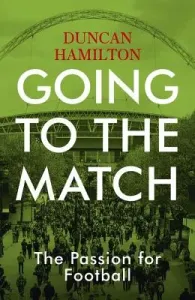 Going to the Match: The Passion for Football (Hamilton Duncan)(Paperback)