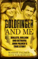 Goldfinger and Me: The Real Story of John Palmer, Britain's Most Powerful Gangster (Palmer Marnie)(Paperback)