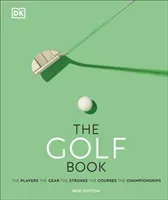 Golf Book - The Players * The Gear * The Strokes * The Courses * The Championships (DK)(Pevná vazba)