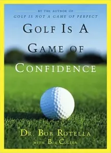 Golf Is a Game of Confidence (Rotella Bob)(Pevná vazba)