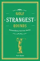 Golf's Strangest Rounds - Extraordinary but true stories from over a century of golf (Ward Andrew)(Pevná vazba)